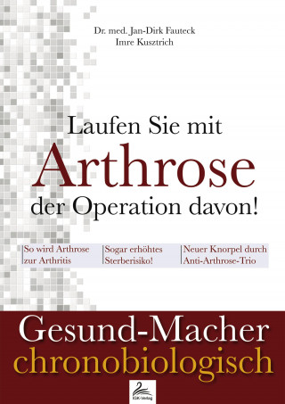 Imre Kusztrich, Dr. med. Jan-Dirk Fauteck: Laufen Sie mit Arthrose der Operation davon!