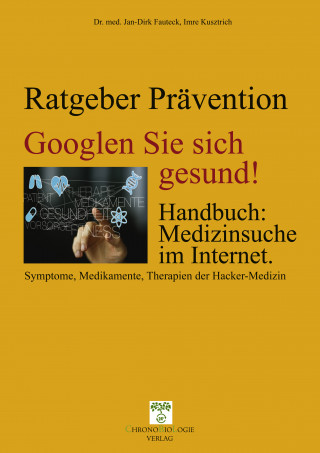 Imre Kusztrich, Dr. med. Jan-Dirk Fauteck: Googlen Sie sich gesund!