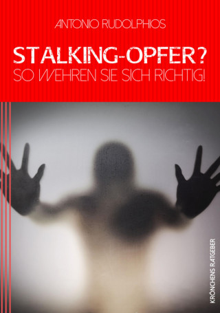 Antonio Rudolphios: Stalking-Opfer? So wehren Sie sich richtig!