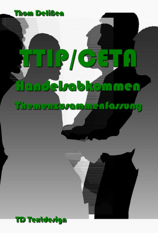 Thom Delißen: TTIP/CETA Handelsabkommen Themenzusammenfassung