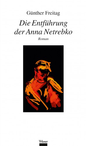 Günther Freitag: Die Entführung der Anna Netrebko