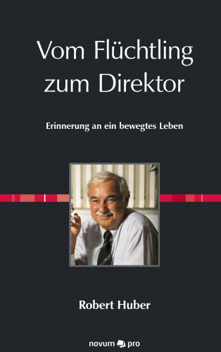 Robert Huber: Vom Flüchtling zum Direktor
