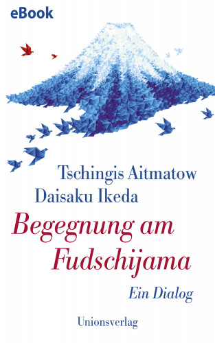 Tschingis Aitmatow, Daisaku Ikeda: Begegnung am Fudschijama