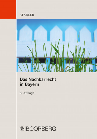 Dominikus Stadler: Das Nachbarrecht in Bayern