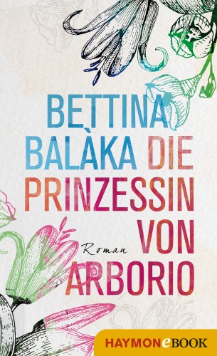 Bettina Balàka: Die Prinzessin von Arborio