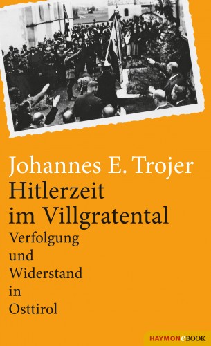 Johannes E. Trojer: Hitlerzeit im Villgratental