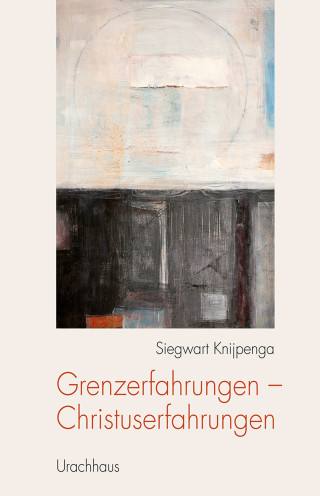 Siegwart Knijpenga: Grenzerfahrungen - Christuserfahrungen