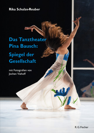 Rika Schulze-Reuber: Das Tanztheater Pina Bausch: Spiegel der Gesellschaft