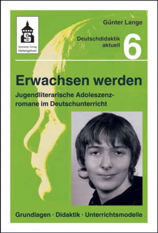 Günter Lange: Erwachsen werden. Jugendliche Adoleszenzromane im Deutschunterricht