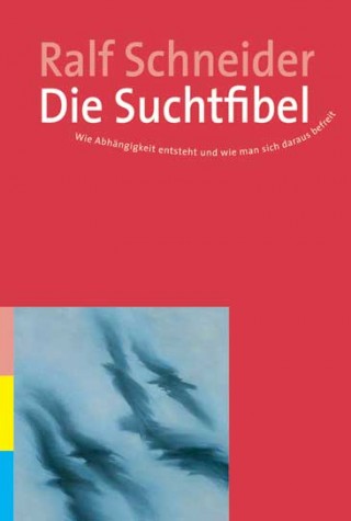 Ralf Schneider: Die Suchtfibel