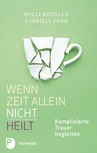 Willi Butollo, Gabriele Pfoh: Wenn Zeit allein nicht heilt