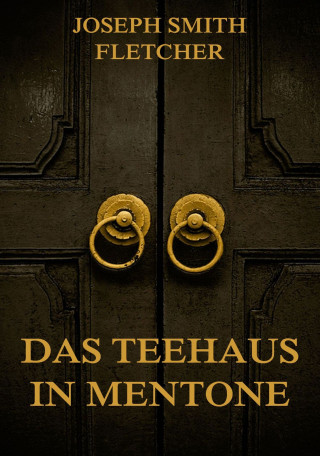 Joseph Smith Fletcher: Das Teehaus in Mentone
