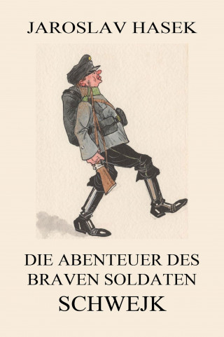 Jaroslav Hasek: Die Abenteuer des braven Soldaten Schwejk