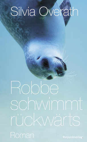 Silvia Overath: Robbe schwimmt rückwärts