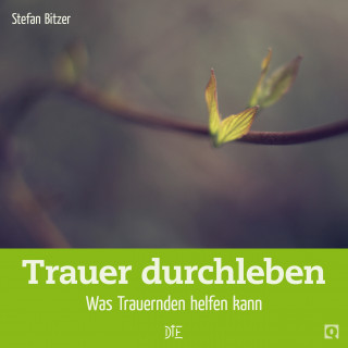 Stefan Bitzer: Trauer durchleben