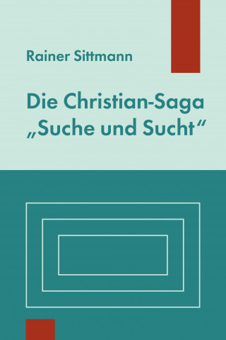 Rainer Sittmann: Die Christian-Saga "Suche und Sucht"