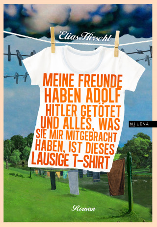 Elias Hirschl: Meine Freunde haben Adolf Hitler getötet und alles, was sie mir mitgebracht haben, ist dieses lausige T-Shirt