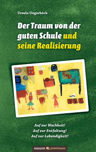 Ursula Ungerböck: Der Traum von der guten Schule und seine Realisierung