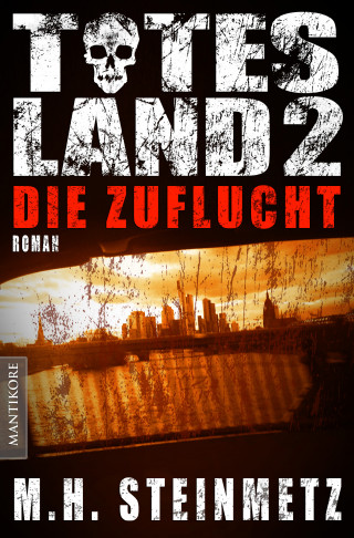 M.H. Steinmetz: Totes Land 2 - Die Zuflucht