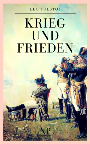 Leo Tolstoi: Krieg und Frieden