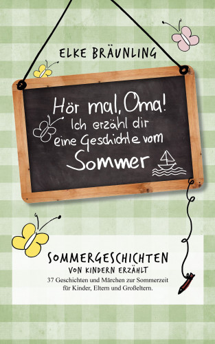 Elke Bräunling: Hör mal, Oma! Ich erzähle Dir eine Geschichte vom Sommer