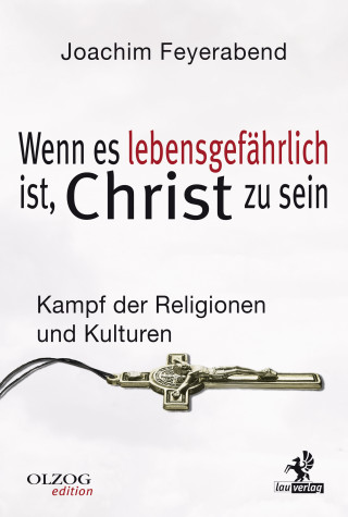 Joachim Feyerabend: Wenn es lebensgefährlich ist, Christ zu sein