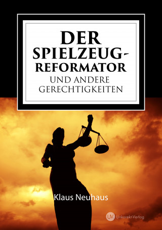 Klaus Neuhaus: Der Spielzeug-Reformator und andere Gerechtigkeiten