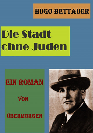 Hugo Bettauer: Die Stadt ohne Juden