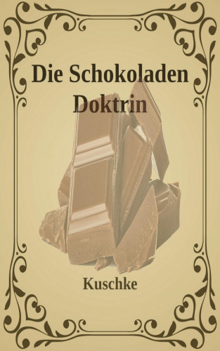 Kuschke: Die Schokoladen Doktrin