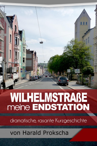 Harald Prokscha: Wilhelmstraße meine Endstation