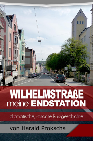 Harald Prokscha: Wilhelmstraße meine Endstation