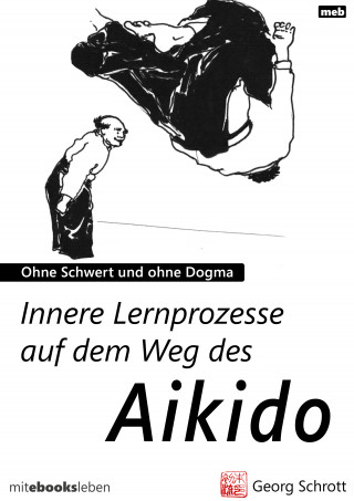 Georg Schrott: Innere Lernprozesse auf dem Weg des Aikido