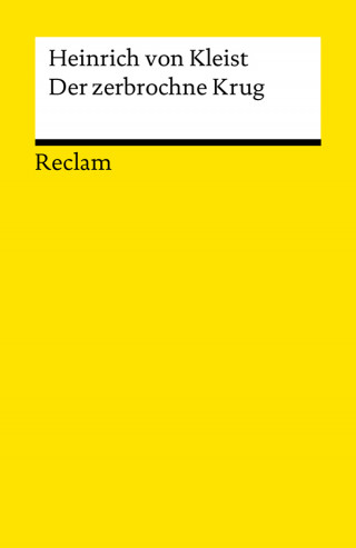 Heinrich von Kleist: Der zerbrochne Krug. Ein Lustspiel