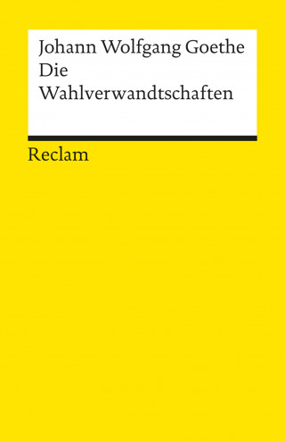 Johann Wolfgang Goethe: Die Wahlverwandtschaften. Ein Roman