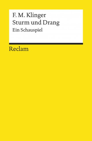 Friedrich Maximilian Klinger: Sturm und Drang. Ein Schauspiel