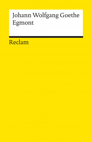 Johann Wolfgang Goethe: Egmont. Ein Trauerspiel in fünf Aufzügen