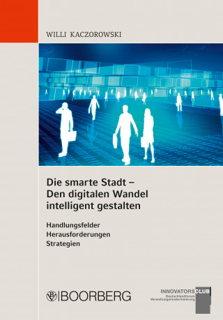 Willi Kaczorowski: Die smarte Stadt - Den digitalen Wandel intelligent gestalten