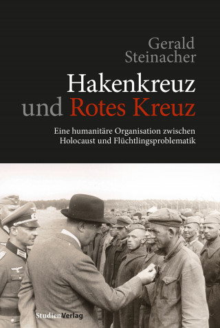 Gerald Steinacher: Hakenkreuz und Rotes Kreuz