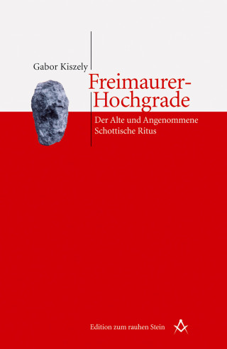 Gabor Kiszely: Freimaurer-Hochgrade: Der Alte und Angenommene Schottische Ritus