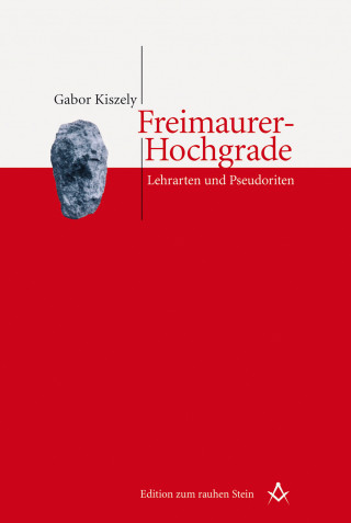 Gabor Kiszely: Freimaurer-Hochgrade: Lehrarten und Pseudoriten