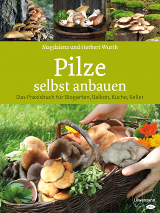 Magdalena Wurth, Herbert Wurth: Pilze selbst anbauen