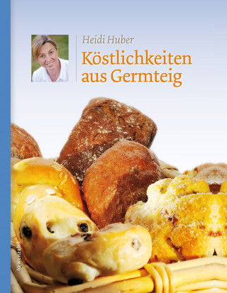 Heidi Huber: Köstlichkeiten aus Germteig