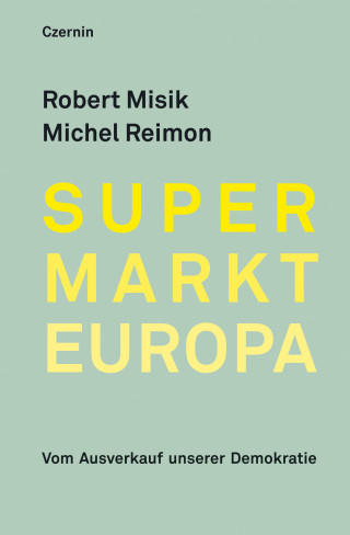 Robert Misik, Michel Reimon: Supermarkt Europa