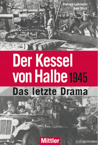 Richard Lakowski, Karl Stich: Der Kessel von Halbe 1945