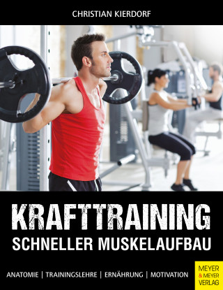 Christian Kierdorf: Krafttraining - Schneller Muskelaufbau