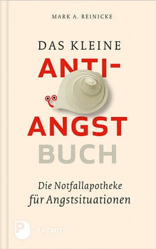 Mark A. Reinecke: Das kleine Anti-Angst-Buch