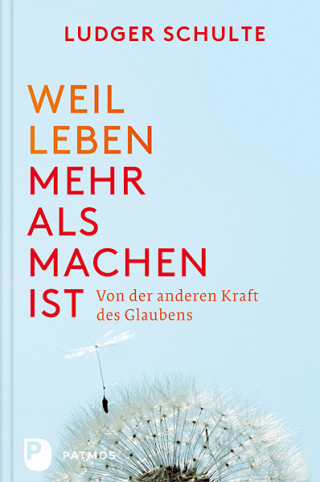 Ludger Schulte: Weil Leben mehr als machen ist