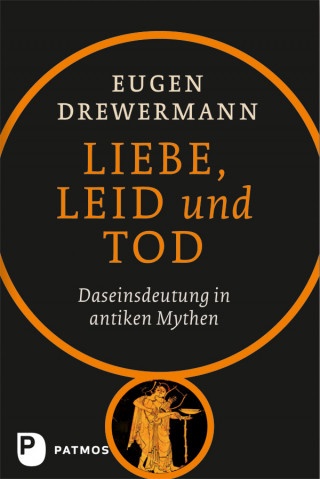 Eugen Drewermann: Liebe, Leid und Tod
