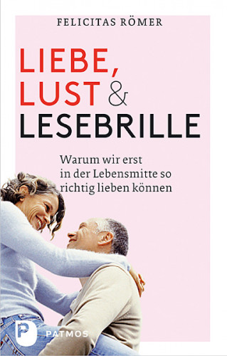 Felicitas Römer: Liebe, Lust und Lesebrille