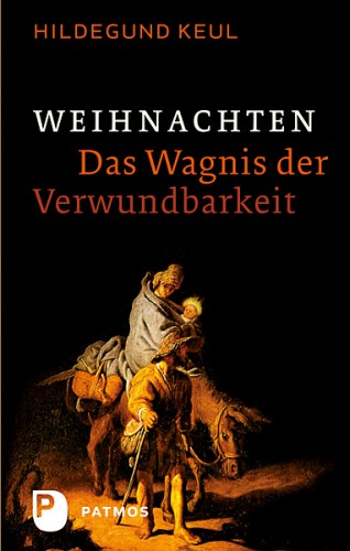 Hildegund Keul: Weihnachten - Das Wagnis der Verwundbarkeit